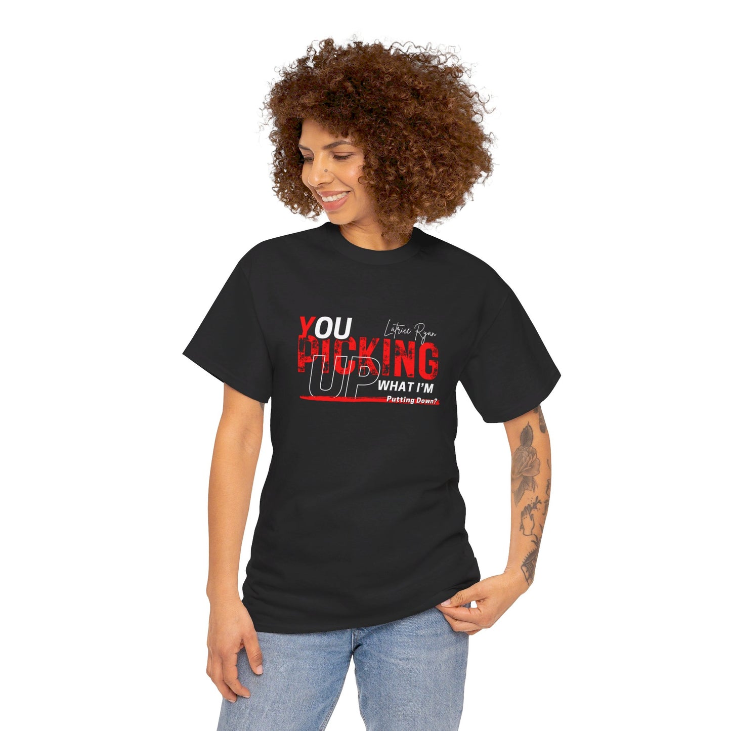 YOU PICKING UP WHAT I'M PUTTING DOWN T-SHIRT