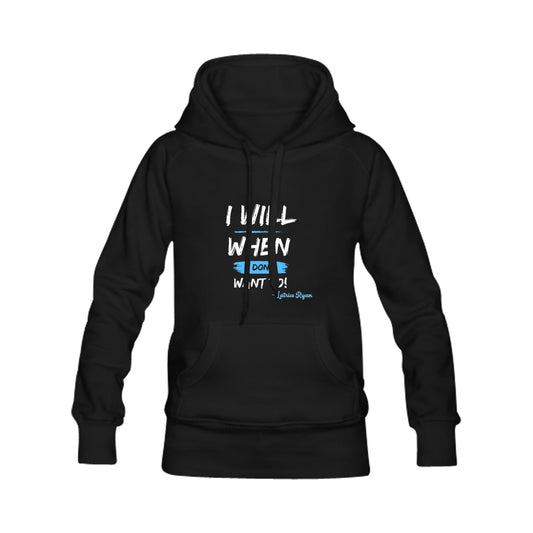 I Will When I Don't Want To Unisex Hoodie