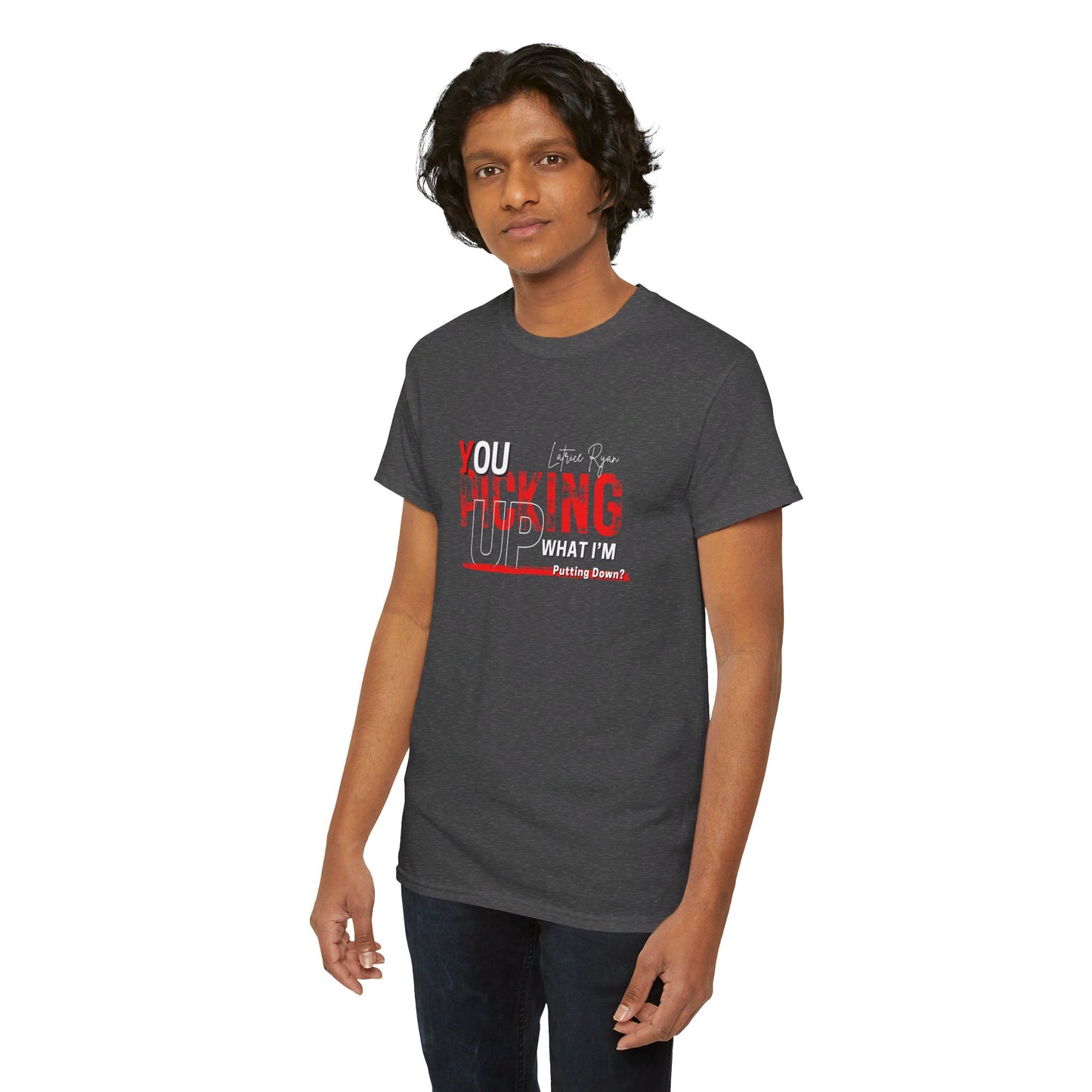 YOU PICKING UP WHAT I'M PUTTING DOWN T-SHIRT