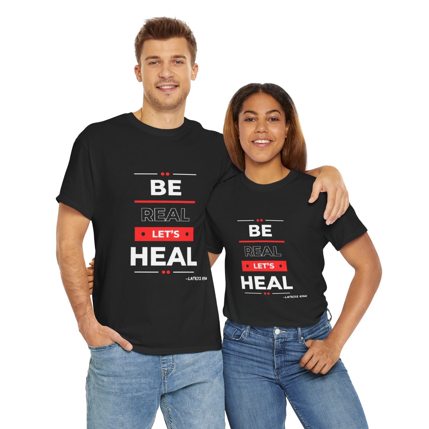 Be Real Let's Heal Unisex T-Shirt