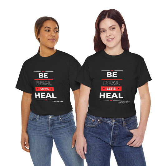 Be Real Let's Heal Unisex T-Shirt